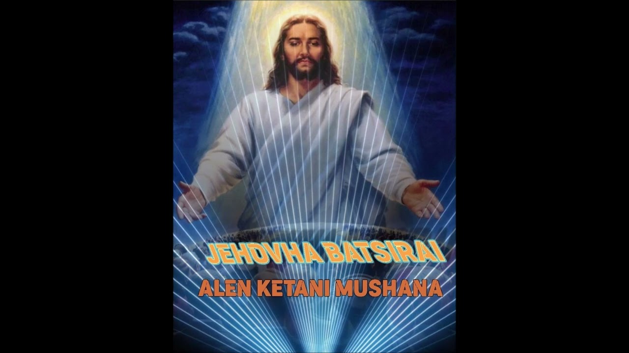 Jehovha Batsirai II Jehovha Batsirai II Alen Ketani Mushana
