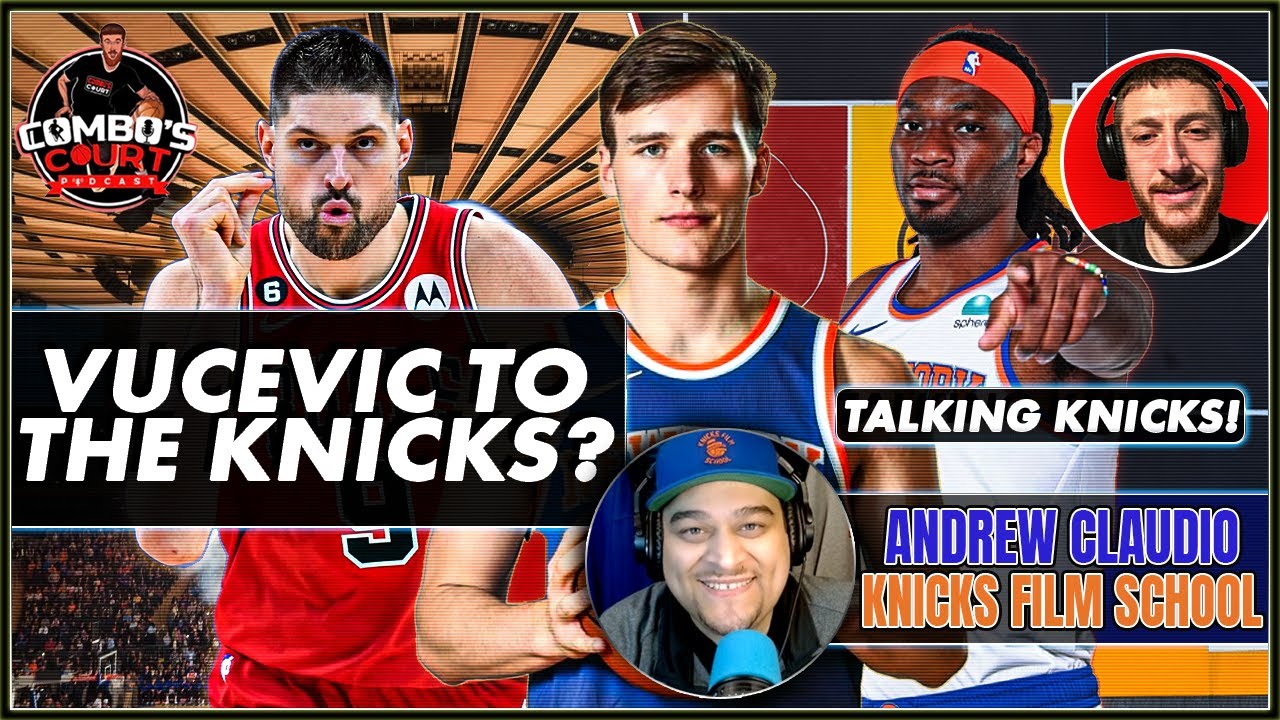 Nikola Vucevic To The Knicks!? & More Knicks Talk With Andrew Claudio of Knicks Film Skool