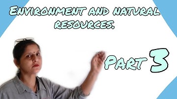 Environment And Natural Resources|Class 12|Political Science|Part 3
