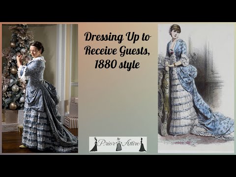 Dressing up to Receive guests, 1880s style