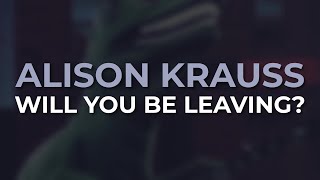 Alison Krauss - Will You Be Leaving? (Official Audio) @rounderrecords