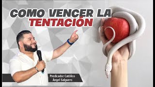 CÓMO VENCER LA TENTACIÓN // Predicador Católico Ángel Salguero