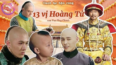 Cuộc đời 13 vị Hoàng Tử con Vua Ung Chính | Người được kế vị - kẻ bị trục xuất