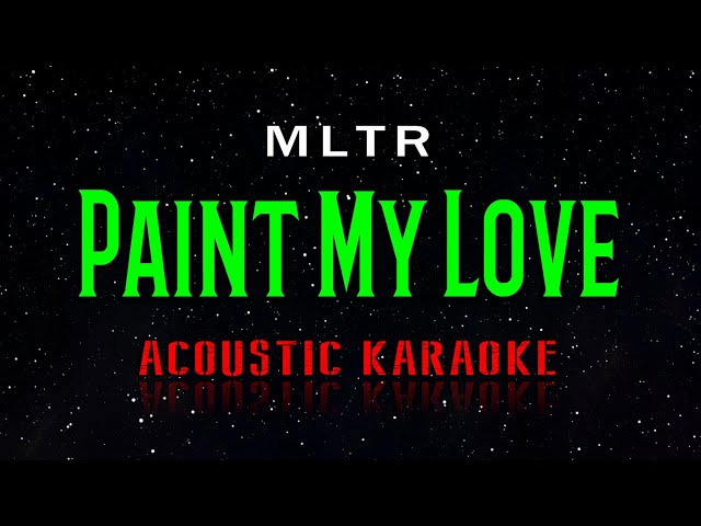 MLTR  -  Paint My Love  (Acoustic Karaoke) class=
