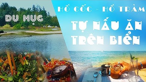 Tự nấu ăn trên biển Hồ Cốc Bình Châu - Thưởng thức hải sản tươi sống