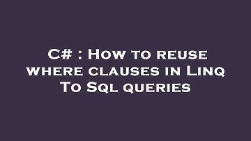 C# : How to reuse where clauses in Linq To Sql queries