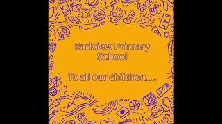 To all our Earlview children