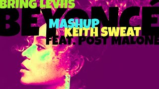 Beyoncé Feat. Post Malone x Keith Sweat - Bring Levii’s (Mashup)