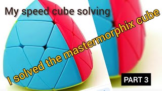 my speed cube solving part 3 MASTERMORPHIX cube