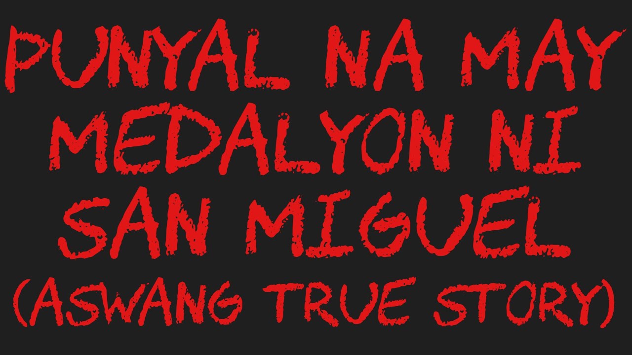 PUNYAL NA MAY MEDALYON NI SAN MIGUEL (Aswang True Story)