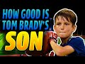 How Good Is Tom Brady&#39;s Son?