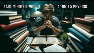 Edexcel IAL Physics Unit 5 WPH15 Last Minute Revision