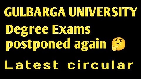 Degree Exams postponed/Gulbarga University/Latest update.