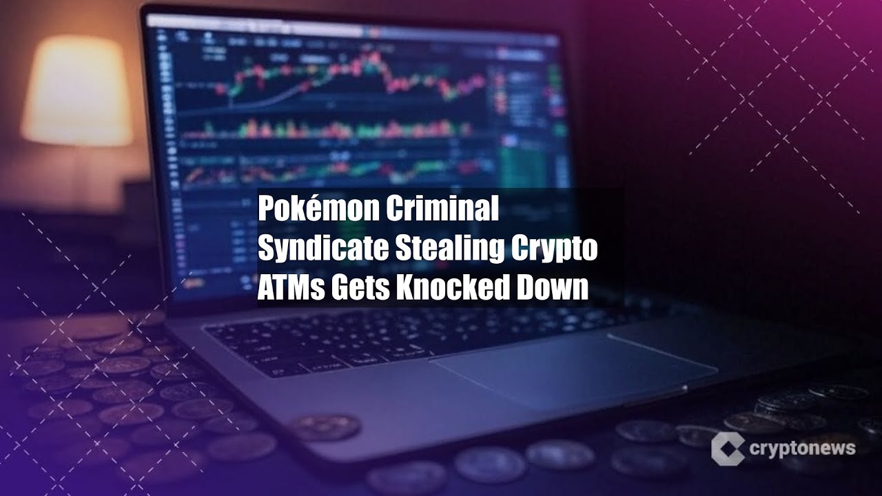 Pokémon Criminal Syndicate Stealing Crypto ATMs Gets Knocked Down