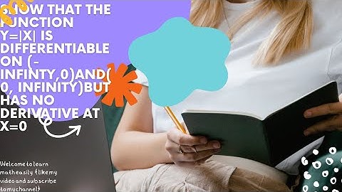 show that the function y=|x| is differentiable on(-infinty,0) and (0 ,+infinity) but has no derivati