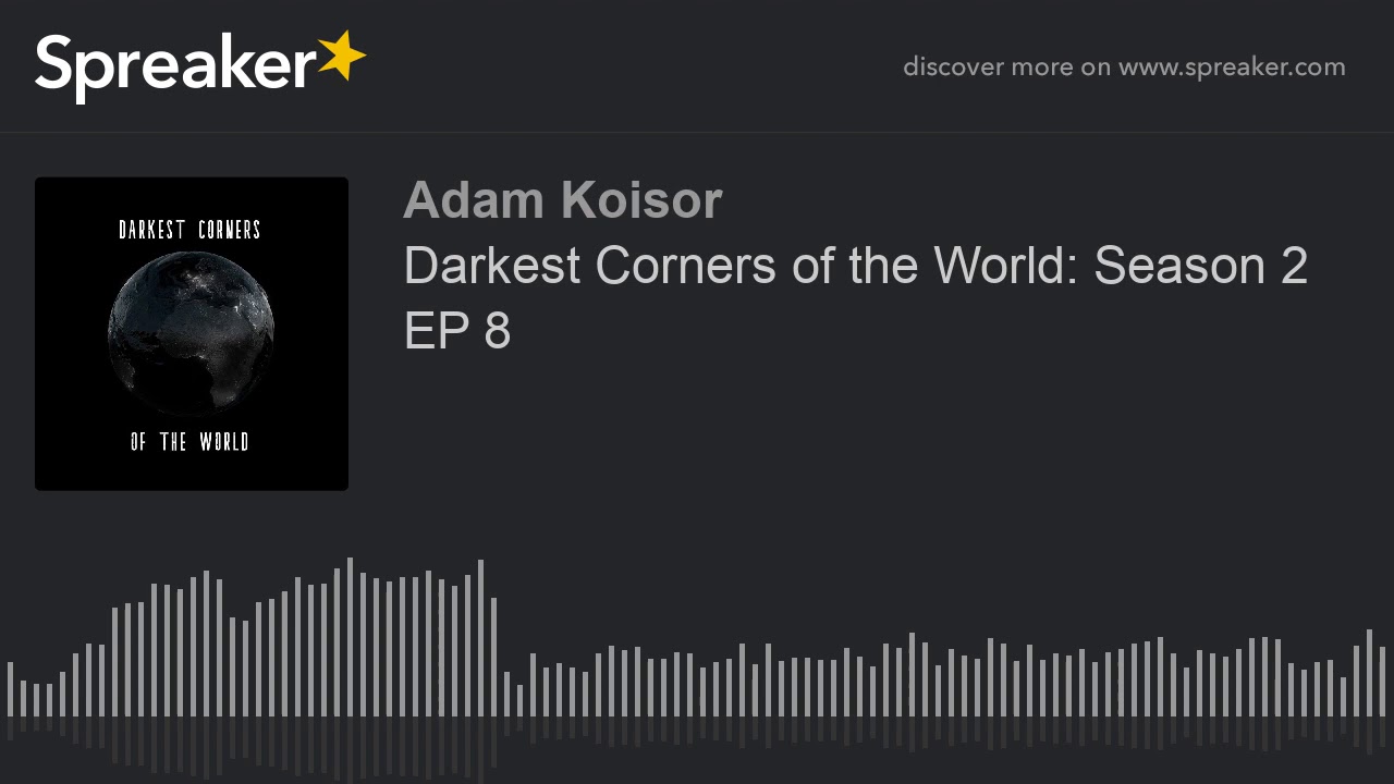 Darkest Corners of the World: Season 2 EP 8 (part 2 of 4)