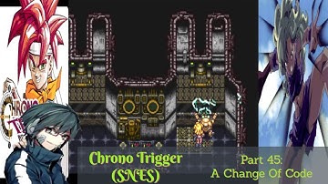 Chrono Trigger (SNES) Playthrough/Walkthrough Part 45: A Change Of Code