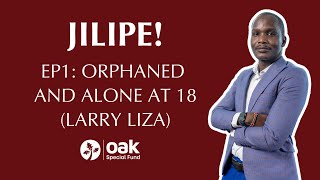 Jilipe: Ep1: Orphaned and Alone at 18 - Larry Liza (Oak Special Fund)