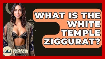 What Is The White Temple Ziggurat? - Middle East Explorers