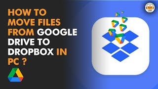 How to Move Google Drive Files to Dropbox?