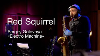 Red Squirrel – Sergey Golovnya «Electro Machine»