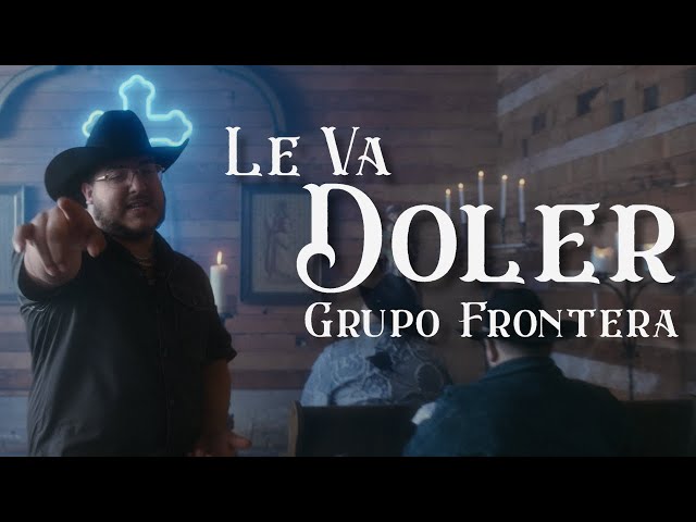 Grupo Frontera - LE VA DOLER (Video Oficial) class=