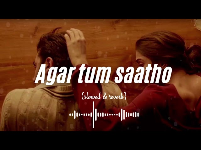 Agar Tum Saath Ho - TAMASHA {SLOWED & REVERB} class=