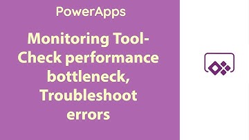 PowerApps - Monitoring Tool to troubleshoot errors & Performance Bottleneck