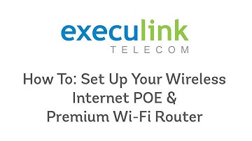 POE and Premium Wi-Fi Router Setup - Execulink Fixed Wireless Internet