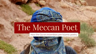 The Meccan Poet | How The Quran Resembles Pre-Islamic Poetry