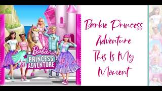 Barbie Princess Adventure - This Is My Moment w/lyrics