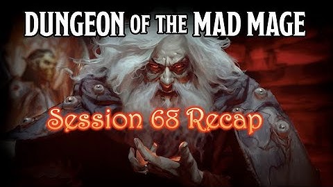Dungeon of the Mad Mage - Session 68 Recap
