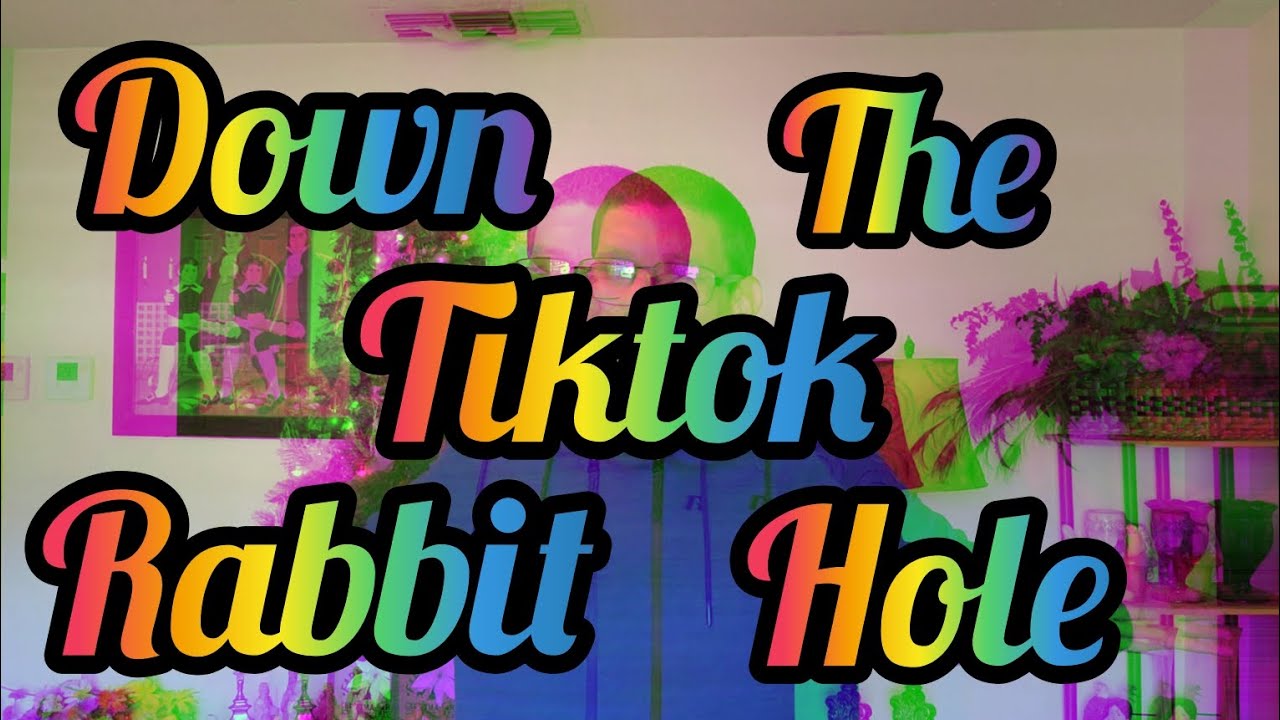 Down The TikTok Rabbit Hole 6 YouTube