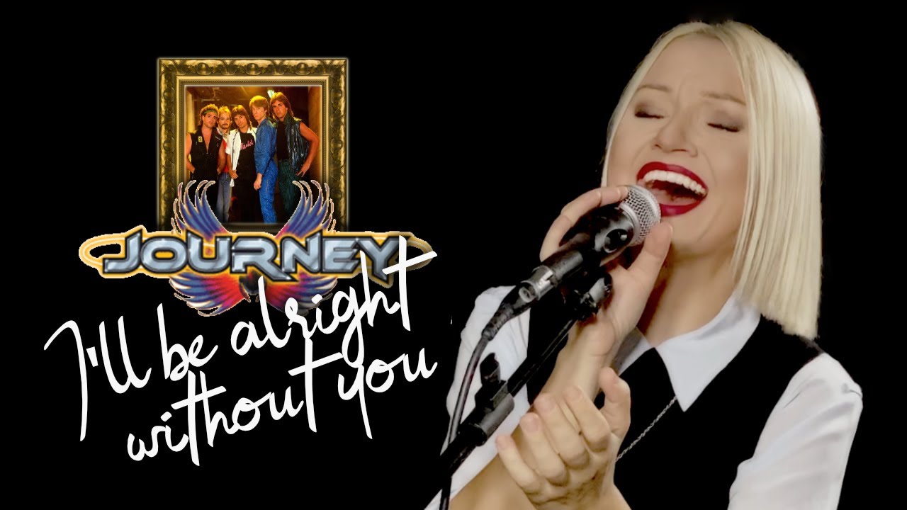 I'll Be Alright Without You - Journey (Alyona cover)