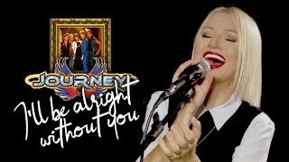 I'll Be Alright Without You - Journey (Alyona cover)