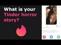 Redditors Share Their Tinder Horror Stories! (r/AskReddit)
