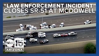 SR51 closed at McDowell Road due to 'law enforcement incident'