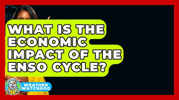 What Is The Economic Impact Of The ENSO Cycle? - Weather Watchdog