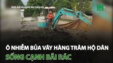 Ô nhiễm bủa vây hàng trăm hộ dân sống cạnh bãi rác | VTC14