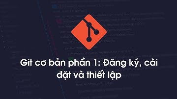 Git cơ bản cho người mới phần 1: Tạo tài khoản, cài đặt và thiết lập SSH Keys
