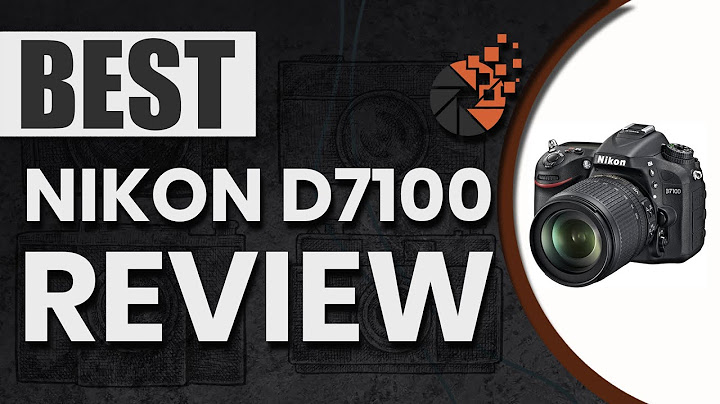 Nikon d7100 reviews pros and cons năm 2024