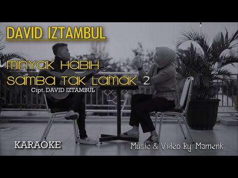 Minyak habih samba tak lamak 2 Karaoke - David Iztambul