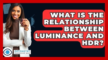 What Is The Relationship Between Luminance And HDR? - Optometry Knowledge Base