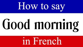 Learn French & How to Say "Good Morning" in French | Learn French Language