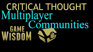 A Critical Thought on Multiplayer Communities