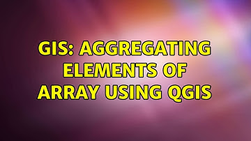 GIS: Aggregating elements of array using QGIS (2 Solutions!!)