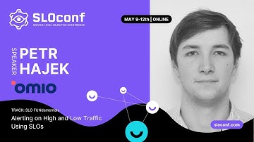 SLOconf 2022: Petr Hajek - Alerting on High and Low Traffic Using SLOs