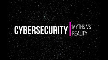 Cybersecurity: Myths vs Reality