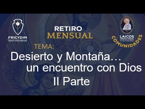 Retiro mensual TOICYDIM. Plática. Desierto y montaña, un encuentro con Dios. Parte 2