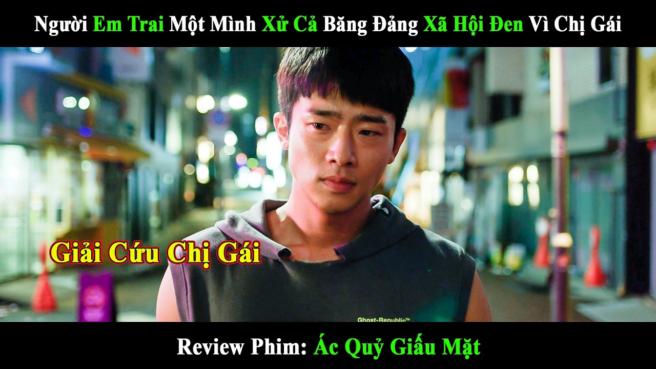 [Review Phim] Ác Quỷ Giấu Mặt | Người Em Trai Một Mình Xử Cả Băng Đảng Xã Hội Đen Vì Chị Gái